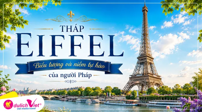 Tháp Eiffel là biểu tượng và niềm tự hào của người Pháp