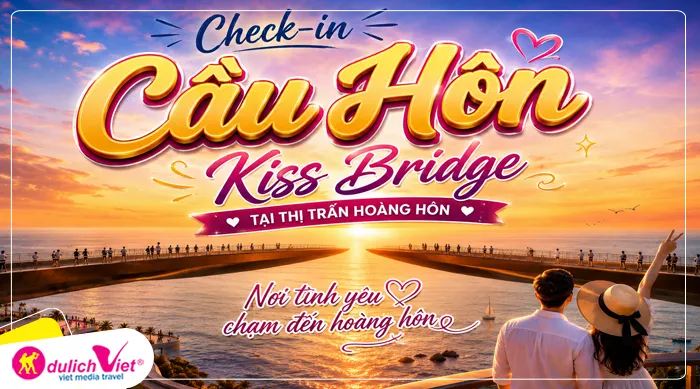 Check-in Cầu Hôn Kiss Bridge tại thị trấn Hoàng hôn
